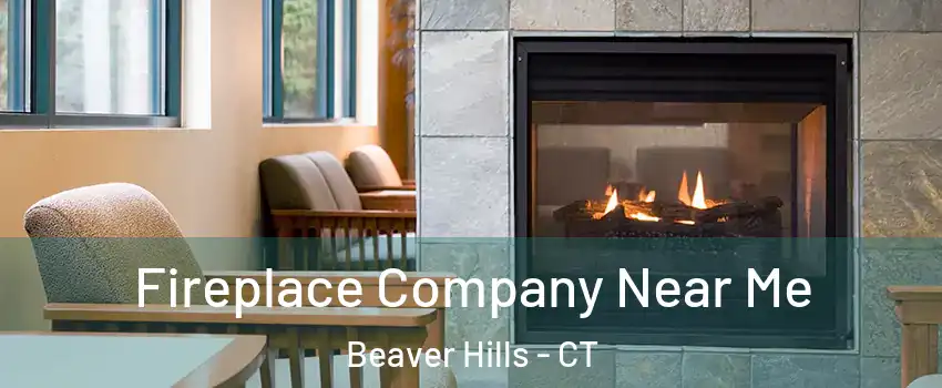 Fireplace Company Near Me Beaver Hills - CT