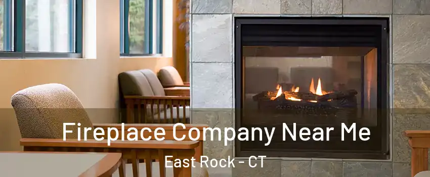 Fireplace Company Near Me East Rock - CT