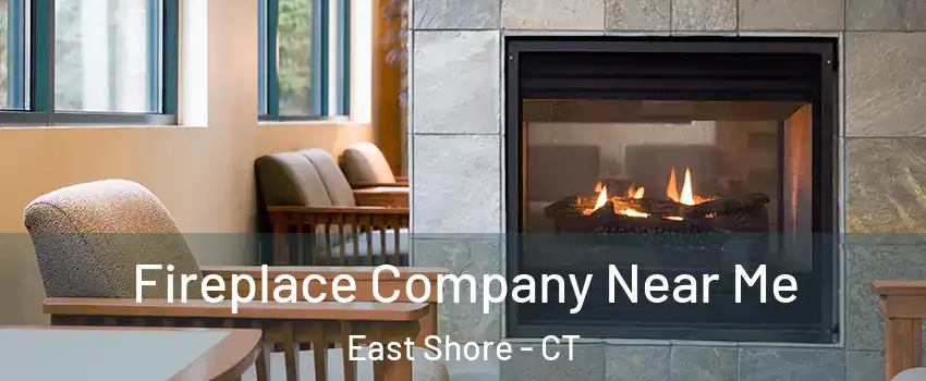 Fireplace Company Near Me East Shore - CT