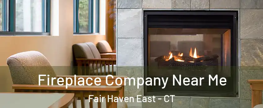 Fireplace Company Near Me Fair Haven East - CT