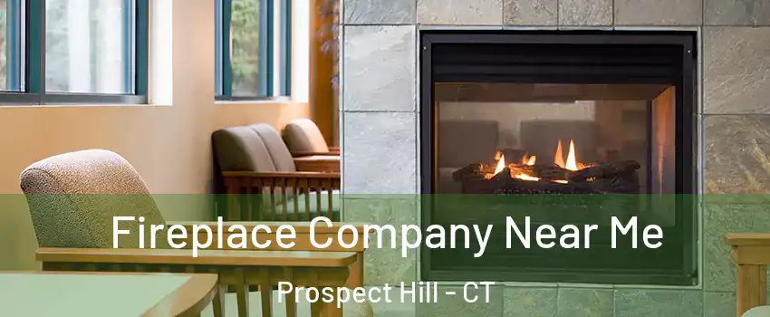 Fireplace Company Near Me Prospect Hill - CT