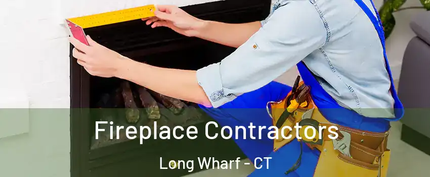 Fireplace Contractors Long Wharf - CT