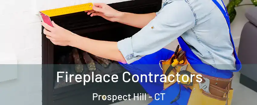 Fireplace Contractors Prospect Hill - CT