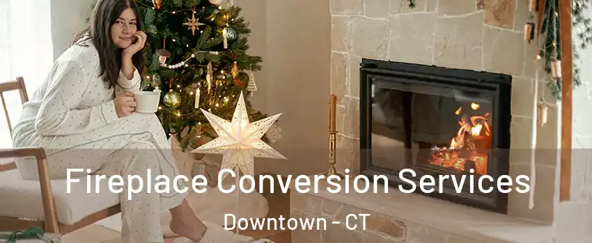 Fireplace Conversion Services Downtown - CT