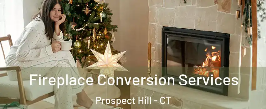 Fireplace Conversion Services Prospect Hill - CT