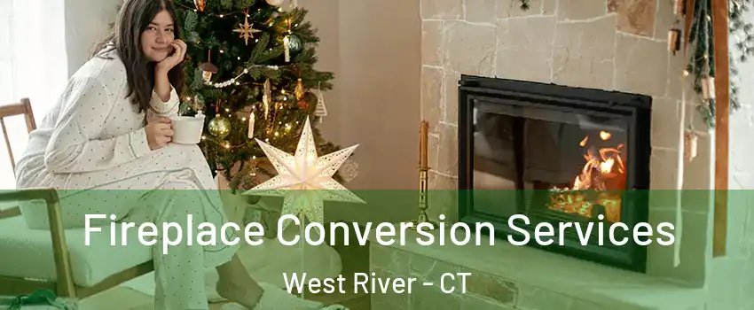 Fireplace Conversion Services West River - CT