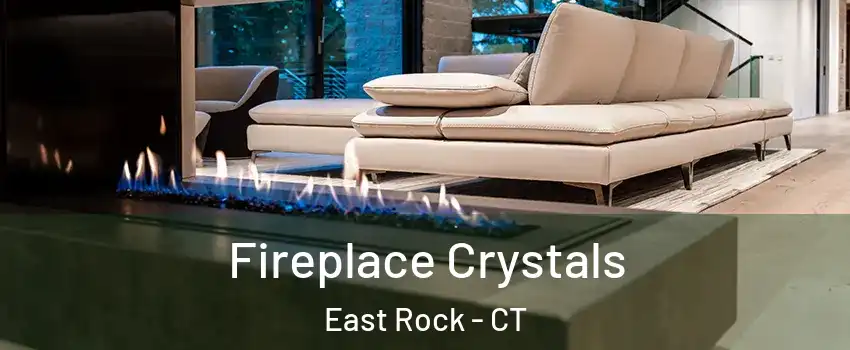 Fireplace Crystals East Rock - CT