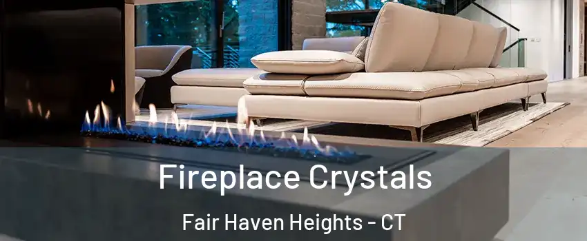 Fireplace Crystals Fair Haven Heights - CT