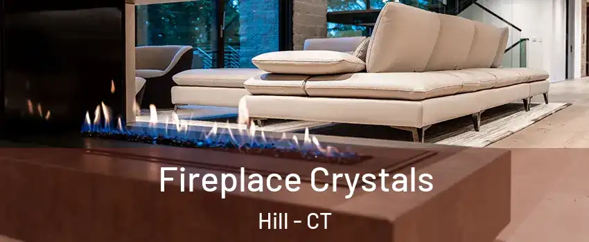 Fireplace Crystals Hill - CT