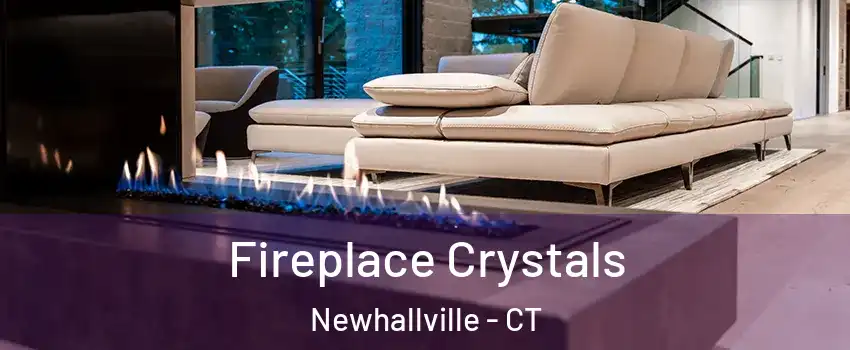 Fireplace Crystals Newhallville - CT