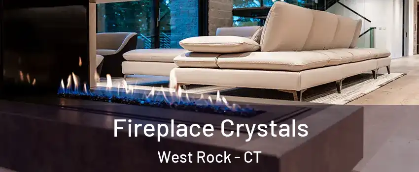 Fireplace Crystals West Rock - CT