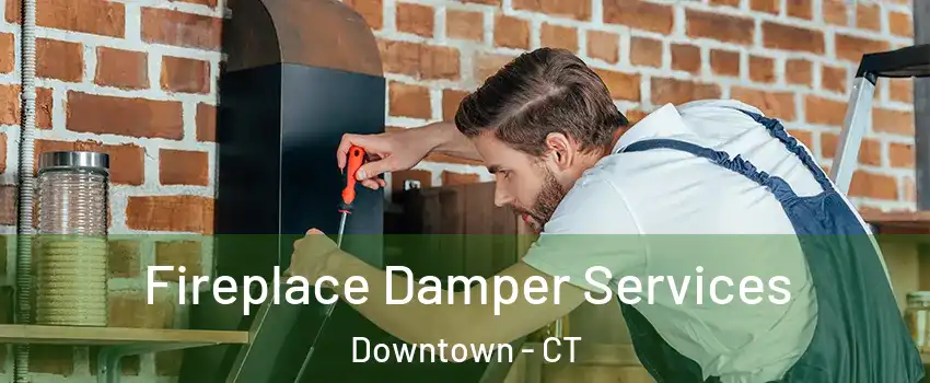 Fireplace Damper Services Downtown - CT