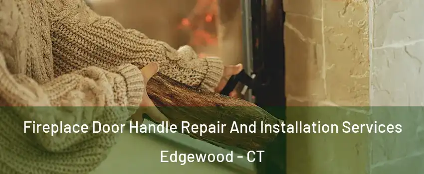 Fireplace Door Handle Repair And Installation Services Edgewood - CT