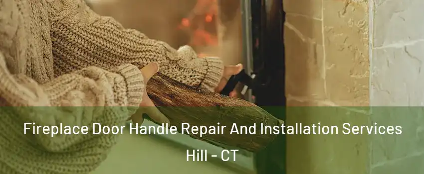 Fireplace Door Handle Repair And Installation Services Hill - CT