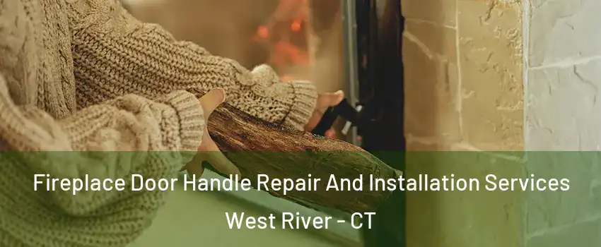 Fireplace Door Handle Repair And Installation Services West River - CT