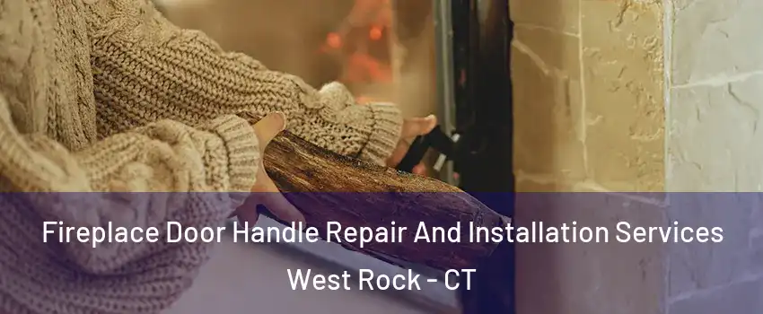 Fireplace Door Handle Repair And Installation Services West Rock - CT