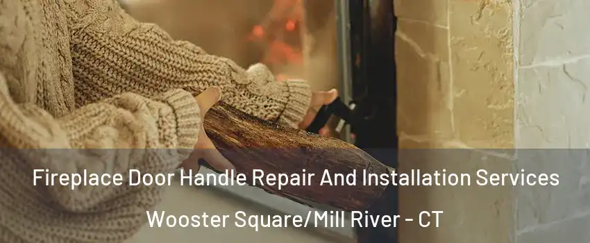 Fireplace Door Handle Repair And Installation Services Wooster Square/Mill River - CT