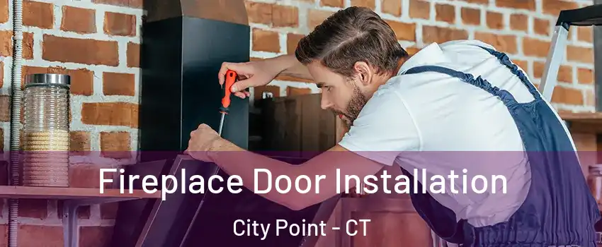 Fireplace Door Installation City Point - CT