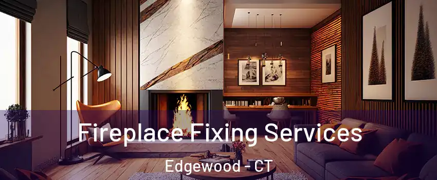 Fireplace Fixing Services Edgewood - CT