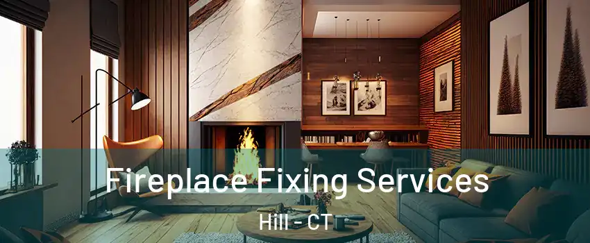 Fireplace Fixing Services Hill - CT