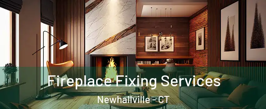 Fireplace Fixing Services Newhallville - CT