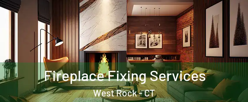 Fireplace Fixing Services West Rock - CT
