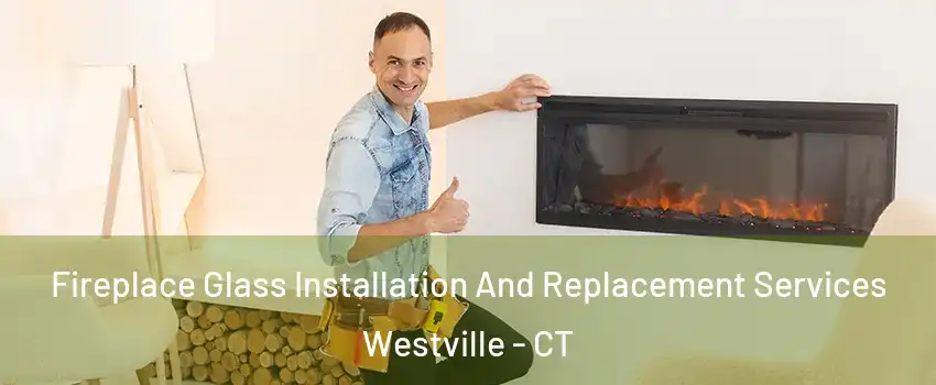 Fireplace Glass Installation And Replacement Services Westville - CT
