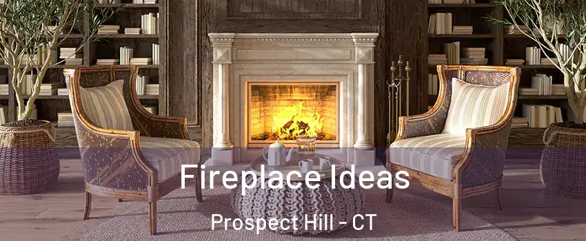 Fireplace Ideas Prospect Hill - CT