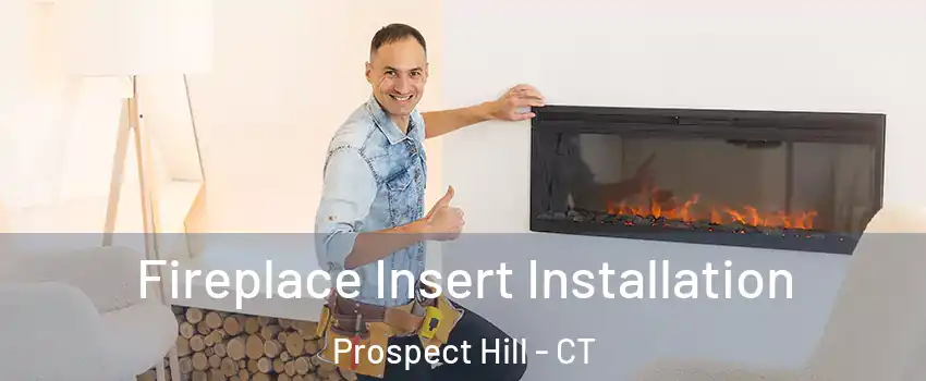 Fireplace Insert Installation Prospect Hill - CT