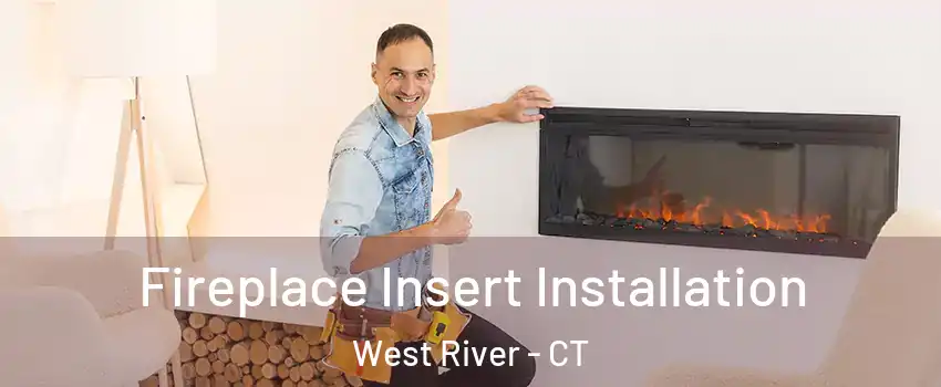 Fireplace Insert Installation West River - CT