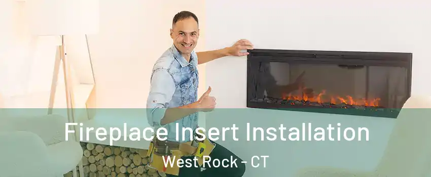 Fireplace Insert Installation West Rock - CT