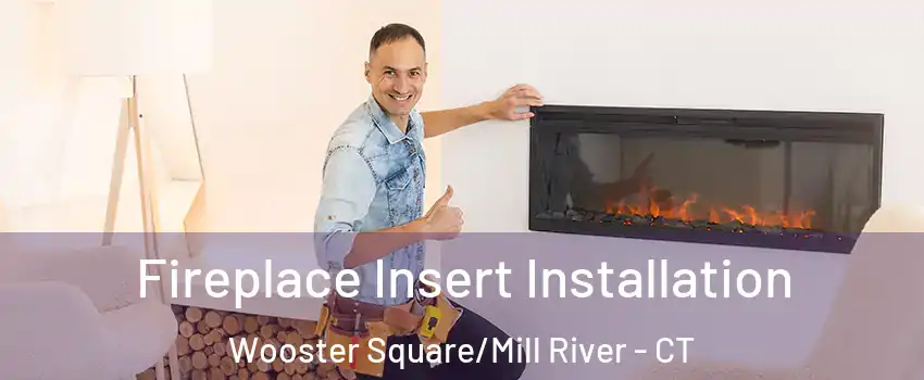 Fireplace Insert Installation Wooster Square/Mill River - CT