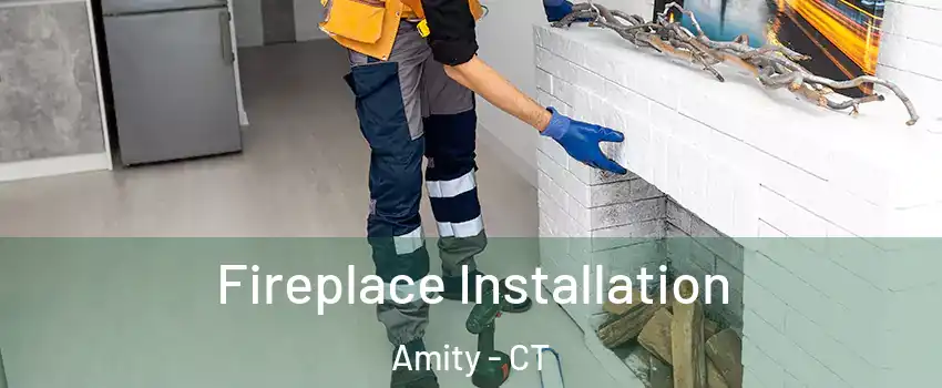 Fireplace Installation Amity - CT