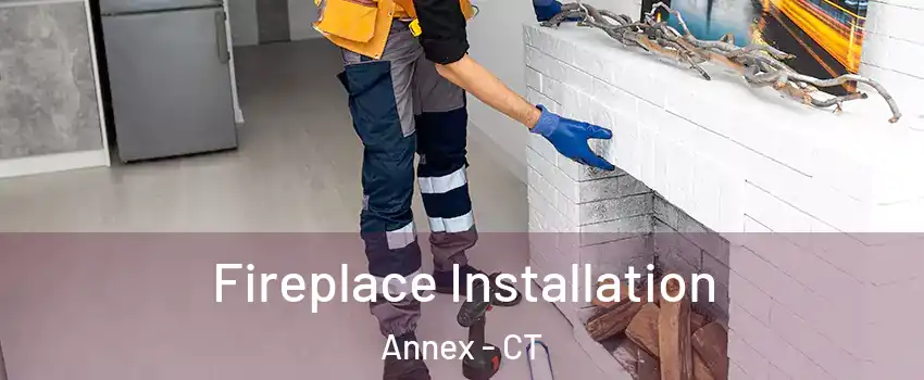 Fireplace Installation Annex - CT