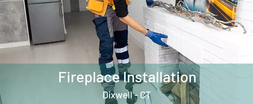 Fireplace Installation Dixwell - CT