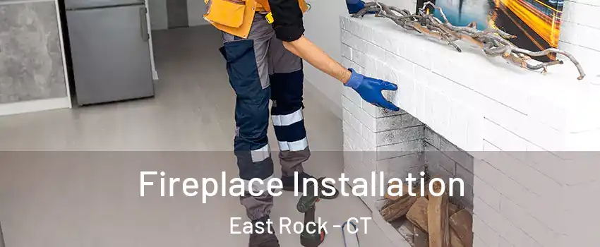 Fireplace Installation East Rock - CT