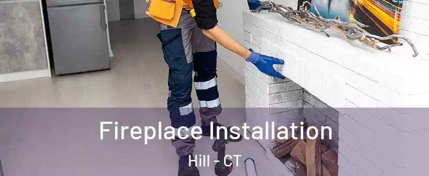 Fireplace Installation Hill - CT