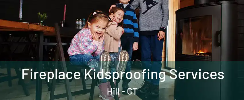 Fireplace Kidsproofing Services Hill - CT