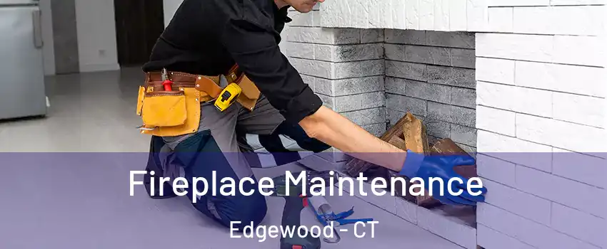 Fireplace Maintenance Edgewood - CT