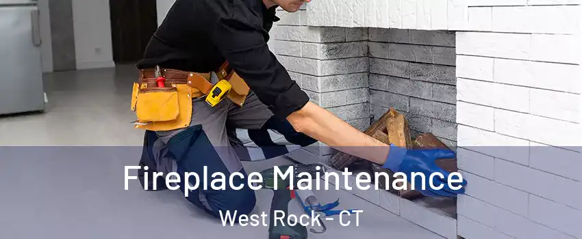 Fireplace Maintenance West Rock - CT