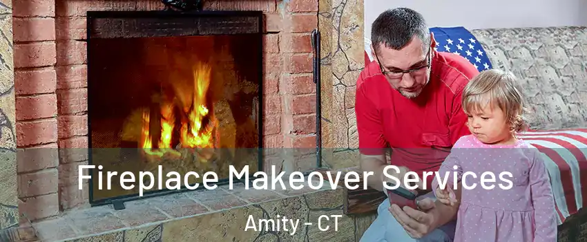 Fireplace Makeover Services Amity - CT