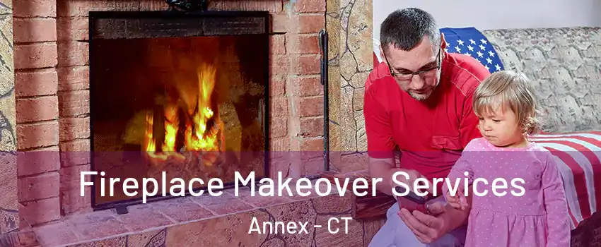 Fireplace Makeover Services Annex - CT
