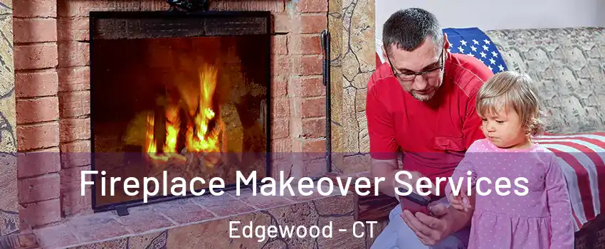 Fireplace Makeover Services Edgewood - CT