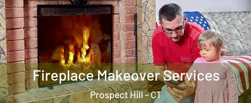 Fireplace Makeover Services Prospect Hill - CT