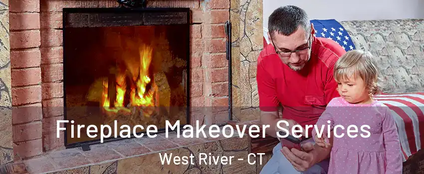 Fireplace Makeover Services West River - CT