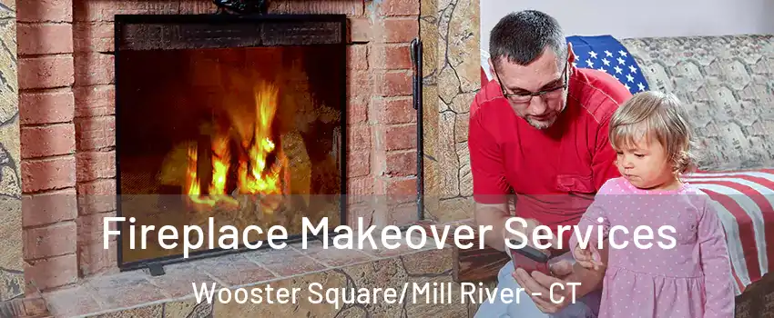 Fireplace Makeover Services Wooster Square/Mill River - CT