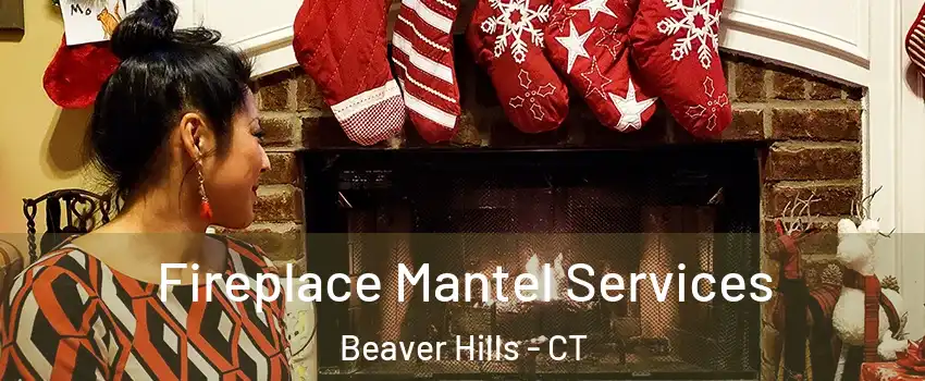 Fireplace Mantel Services Beaver Hills - CT