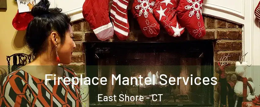 Fireplace Mantel Services East Shore - CT