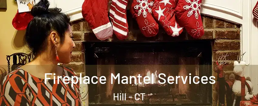 Fireplace Mantel Services Hill - CT