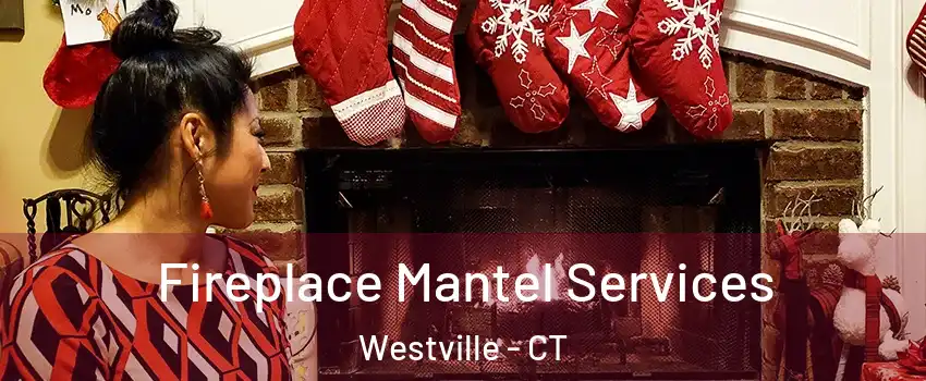 Fireplace Mantel Services Westville - CT